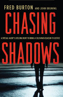 Chasing shadows : a special agent's lifelong hunt to bring a Cold War assassin to justice /