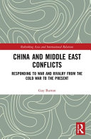 China and Middle East conflicts : responding to war and rivalry from the Cold War to the present /