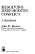Resolving deep-rooted conflict : a handbook /