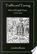 Traffic and turning : Islam and English drama, 1579-1624 /