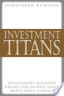 Investment titans : investment insights from the minds that move Wall Street /