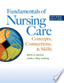 Fundamentals of nursing care : concepts, connections & skills /