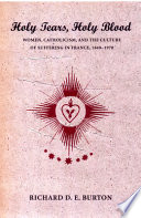 Holy tears, holy blood : women, Catholicism, and the culture of suffering in France, 1840-1970 /