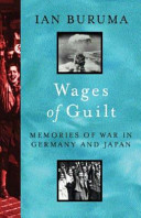 Wages of guilt : memoirs of war in Germany and Japan /