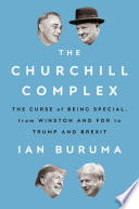The Churchill complex : the curse of being special, from Winston and FDR to Trump and Brexit /