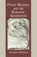 Poetic madness and the Romantic imagination /
