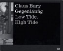 Claus Bury : gegenläufig = Low tide, high tide : [Deutsches Architekturmuseum, Frankfurt am Main, February 23-April 22, 2007 /