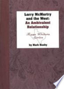 Larry McMurtry and the West : an ambivalent relationship /