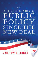 A brief history of public policy since the New Deal /
