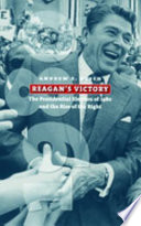 Reagan's victory : the presidential election of 1980 and the rise of the right /