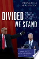 Divided we stand : the 2020 elections and American politics /