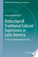 Protection of traditional cultural expressions in Latin America : a legal and anthropological study /