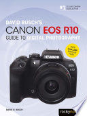 David Busch's Canon EOS R10 guide to digital photography /