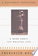 A dangerous profession : a book about the writing life /