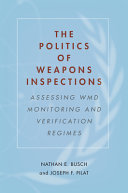 The politics of weapons inspections : assessing WMD monitoring and verification regimes /