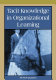 Tacit knowledge in organizational learning /