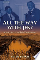 All the way with JFK? : Britain, the US, and the Vietnam War /