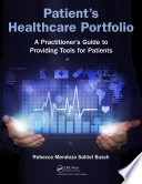 Patient's healthcare portfolio : a practitioner's guide to providing tools for patients /