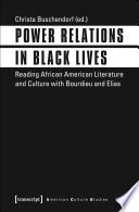 Power Relations in Black Lives : Reading African American Literature and Culture with Bourdieu and Elias.