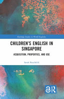 Children's English in Singapore : acquisition, properties, and use /