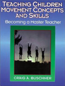 Teaching children movement concepts and skills : becoming a master teacher /