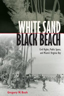 White sand black beach : civil rights, public space, and Miami's Virginia Key /