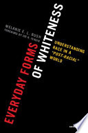 Everyday forms of whiteness : understanding race in a "post-racial" world /