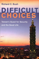 Difficult choices : Taiwan's quest for security and the good life /