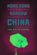 Hong Kong in the shadow of China : living with the Leviathan /