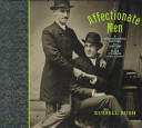 Affectionate men : a photographic history of a century of male couples, 1850's to 1950's /