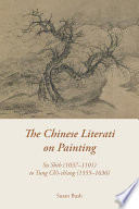 The Chinese literati on painting : Su Shih (1037-1101) to Tung Ch'i-ch'ang (1555-1636) /