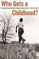 Who gets a childhood? : race and juvenile justice in twentieth-century Texas /