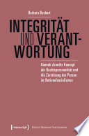 Integrität und Verantwortung : Hannah Arendts Konzept der Rechtspersonalität und die Zerstörung der Person im Nationalsozialismus /