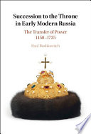 Succession to the throne in early modern Russia : the transfer of power, 1450-1725 /