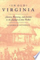 In old Virginia : slavery, farming, and society in the journal of John Walker /