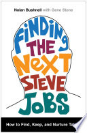 Finding the next Steve Jobs : how to find, keep, and nurture creative talent /