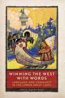 Winning the West with words : language and conquest in the lower Great Lakes /
