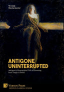 Antigone uninterrupted : Antigone's biographical tale of learning from tragic counsel /