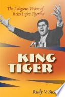 King Tiger : the religious vision of Reies López Tijerina /