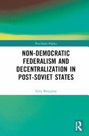 Non-democratic federalism and decentralization in post-Soviet states /