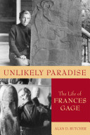Unlikely paradise : the life of Frances Gage /