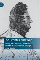 The Brontës and war : fantasy and conflict in Charlotte and Branwell Brontë's youthful writings /