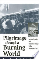 Pilgrimage through a burning world : spiritual practice and nonviolent protest at the Nevada Test Site /
