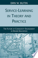Service-Learning in Theory and Practice : The Future of Community Engagement in Higher Education /