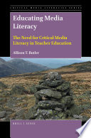 Educating media literacy : the need for critical media literacy in teacher education /