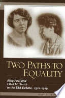 Two paths to equality : Alice Paul and Ethel M. Smith in the ERA debate, 1921-1929 /
