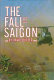 The fall of Saigon : scenes from the sudden end of a long war /