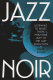 Jazz noir : listening to music from Phantom lady to The last seduction /