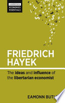 Friedrich Hayek : the ideas and influence of the libertarian economist /