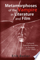 Metamorphoses of the vampire in literature and film : cultural transformations in Europe, 1732-1933 /